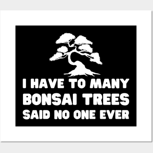 I Have Too Many Bonsai Trees Said No One Ever Posters and Art